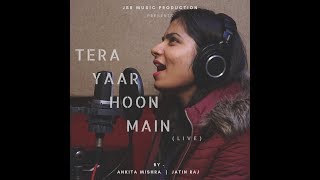 Tera Yaar Hoon Main - Unplugged Cover | Female Version | Ankita Mishra | A Friendship Song Forever