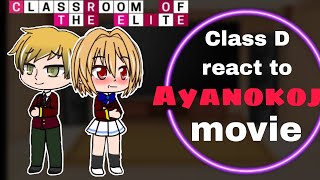 Class D react to Ayanokoji || (movie) || classroom of the elite || repost