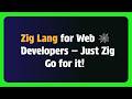 Zig for Web Developers — Just Zig Lang!