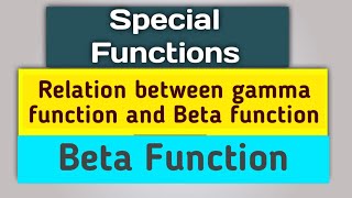 what is Beta Function in special function? Lec 7 |Relation between Gamma function and beta function
