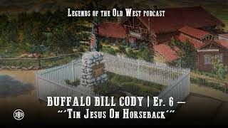 LEGENDS OF THE OLD WEST | Buffalo Bill Ep6 — “‘Tin Jesus On Horseback’””