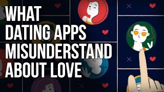What Dating Apps Misunderstand About Love