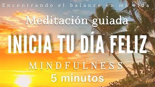 Meditación de la mañana INICIAR tu día FELIZ ☀️🐝💓 - 5 minutos MINDFULNESS