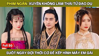 Xuyên Không Làm Thái Tử Đạo Dụ Suốt Ngày Chờ Thời Để Xếp Hình Với Công Chúa