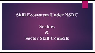 Sector, Sector Skill Council \u0026 Skill Ecosystem