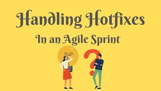 Handling Hotfixes in an Agile Sprint