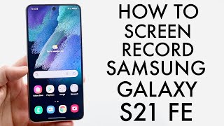 How To Screen Record On Samsung Galaxy S21 FE!