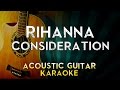 Rihanna - Consideration | Acoustic Guitar Karaoke Instrumental Lyrics Cover Sing Along