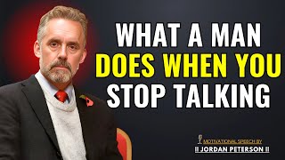 What a Man Does When You Stop Talking to Him: Jordan Peterson Explores Relationships