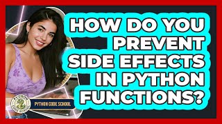 How Do You Prevent Side Effects In Python Functions? - Python Code School