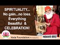 SPIRITUALITY...No gain...no loss. Everything Beautiful  & CELEBRATION! | VEDA FOUNDATION - SKY#