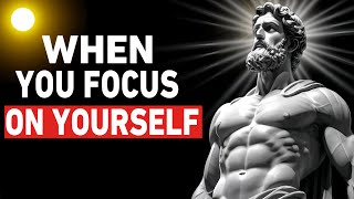 Focus on YOURSELF and See What Happens || Stoic