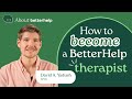 How To Become a BetterHelp Therapist | About BetterHelp