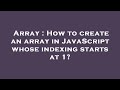 Array : How to create an array in JavaScript whose indexing starts at 1?