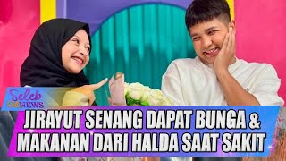 PERHATIAN BANGET, JIRAYUT SENANG DAPAT KIRIMAN BUNGA \u0026 MAKANAN DARI HALDA SAAT SAKIT- SELEB ON NEWS