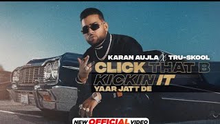KARAN AUJLA : Click That B Kickin It | Tru-Skool | New Punjabi Song 2021 | Latest Punjabi Song 2021
