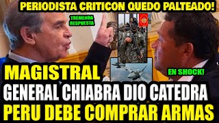 MAGISTRAL! GENERAL CHIABRA DA CATEDRA DE PORQUE EL PERU SE DEBE COMPRAR ARMAS A PERIODISTA CRITICON