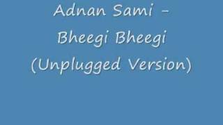 Adnan Sami - Bheegi Bheegi (Unplugged Version).wmv