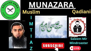 6022 - Munazra Imtiaz bahi Muslim VS Qadiani Murabi Saleem Mir Mindroaster Part-2