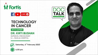 Technology in Cancer - Dr. Kirti Bushan, Surgical Oncologist