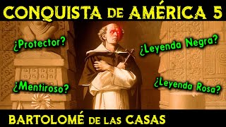La LEYENDA NEGRA de América y BARTOLOMÉ de las CASAS 🌎 Historia de la CONQUISTA de AMÉRICA ep.5