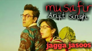 Musafir full video song || jagga jasoos || ranbir kapoor || katrina kaif || Arijit singh