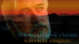 Məmməd Araz - Əlvida dağlar - Kamran M. YuniS