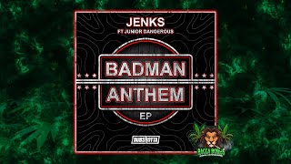 Jenks \u0026 Junior Dangerous - Badman Anthem (Original Mix)