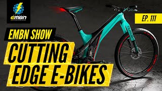 Cutting Edge E Bikes | The EMBN Show Ep. 111