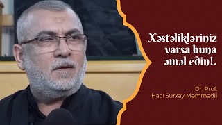 Hacı Surxay Məmmədli - Xəstəlikləriniz varsa buna əməl edin!.