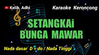 SETANGKAI BUNGA MAWAR - KARAOKE KERONCONG NADA TINGGI