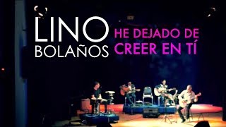 Lino Bolaños & César GIno - He dejado de creer en tí (En Vivo)