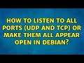 How to listen to all ports (udp and tcp) or make them all appear open in Debian?