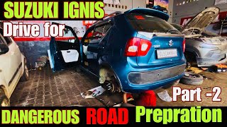 Suzuki Ignis Is getting Ready for Dangerous Road| Part 2|Suzuki Ignis