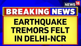 Earthquake Tremors Felt In Delhi-NCR, Kashmir & Punjab | Earthquake Today | Earthquake News | News18