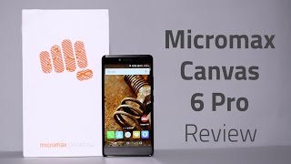 Micromax Canvas 6 Pro Review