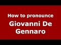 How to pronounce Giovanni De Gennaro (Italian/Italy)  - PronounceNames.com