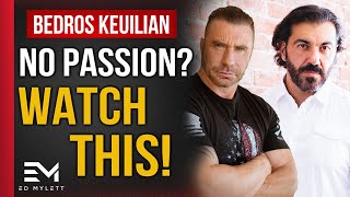 Stop SEARCHING for your PASSION | Bedros Keuilian