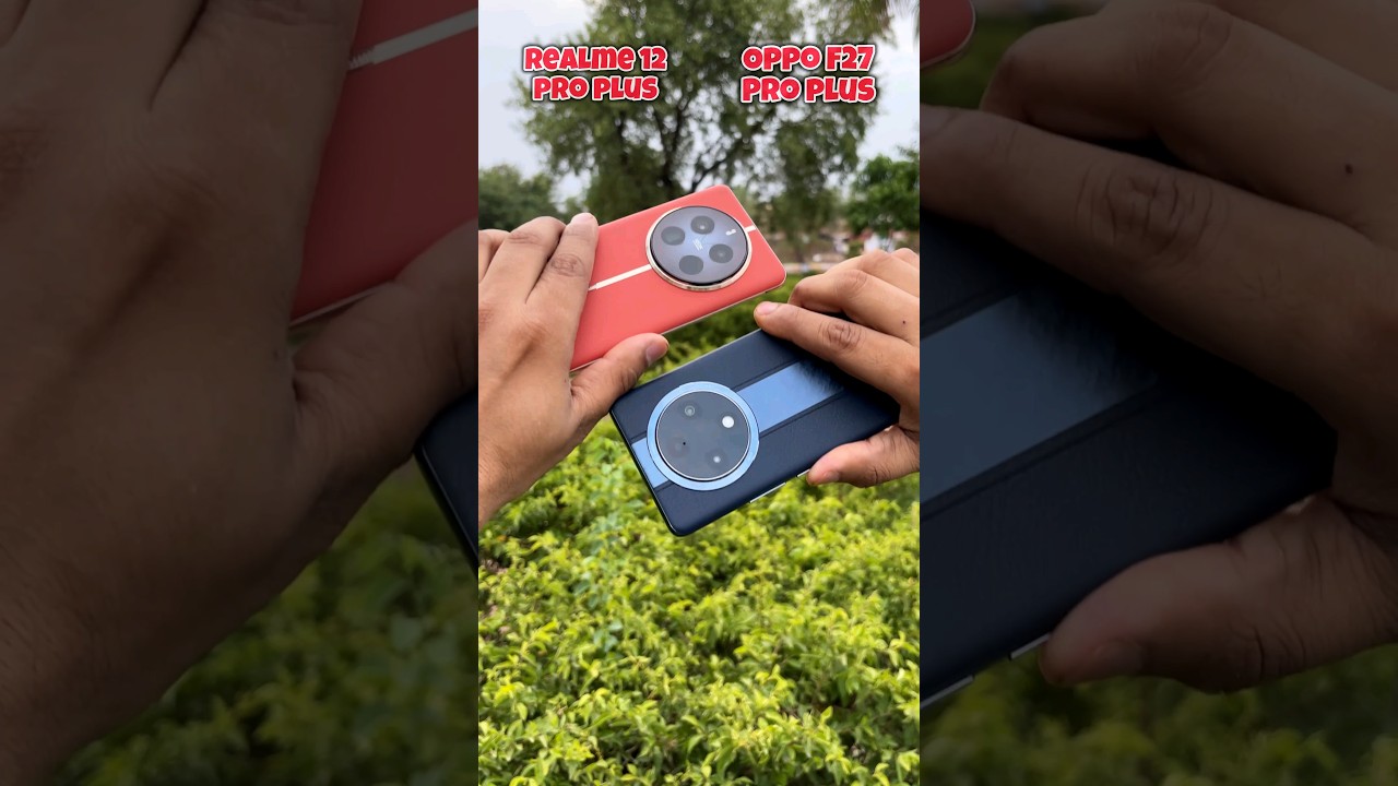 Realme 12 Pro Plus Vs Oppo F27 Pro Plus Camera Test Realme 12 Pro Plus Vs Oppo F27 Pro Plus Camera Test