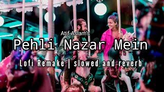 Pehli nazar mein - Atif Aslam (Lofi remake) 🌊 lofi flips mix | Lofi Edit audio