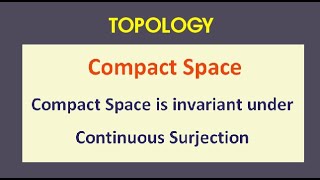 Compact Space is invariant Under continuous Surjection / Compact Space / Topology