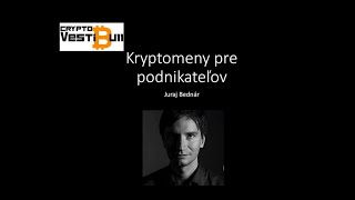 CryptoVestibull23 / Juraj Bednár - Kryptomeny pre podnikateľov