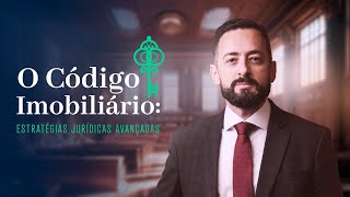 O Código Imobiliário - Estratégias Jurídicas Avançadas