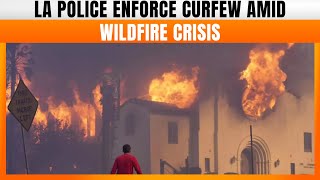 LA Police Enforce Curfew To Curb Looting Amid Wildfire Crisis | News9