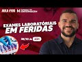 EXAMES LABORATÓRIAIS NO TRATAMENTO DE FERIDAS - AULA DE EXAMES