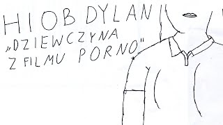 Hiob Dylan - Dziewczyna z filmu porno / animacja Janek Koza