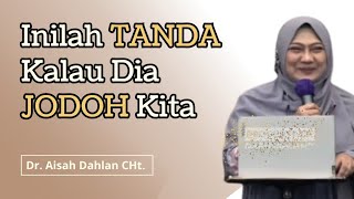 Dr. Aisah Dahlan | Inilah Tanda Dia Jodoh Kita