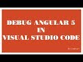 Debug Angular 5 in Visual Studio Code