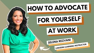 How To Advocate For Yourself At Work With Selena Rezvani