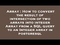 Array : How to convert the result of intersection of two arrays into integer Array from a SQL query